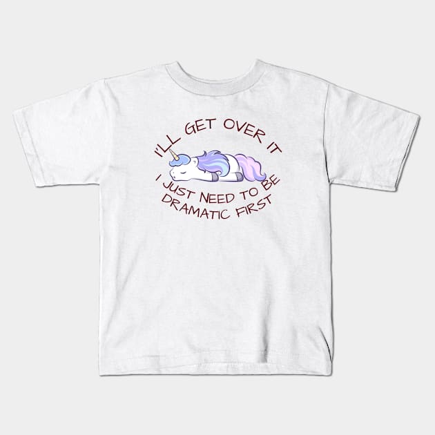I'll Get Over It I Just Need To Be Dramatic First Kids T-Shirt by CoubaCarla